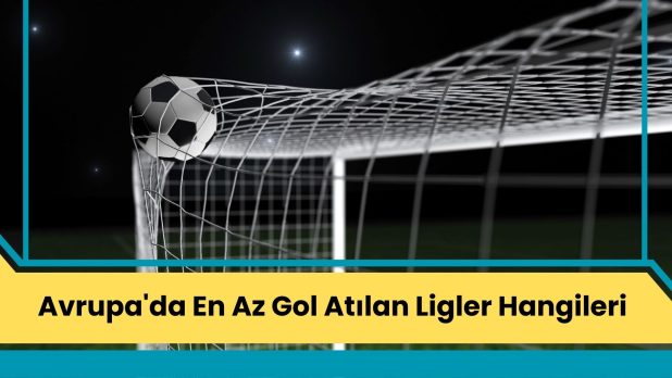 Avrupa'da En Az Gol Atılan Ligler Hangileri