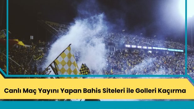 Canlı Maç Yayını Yapan Bahis Siteleri